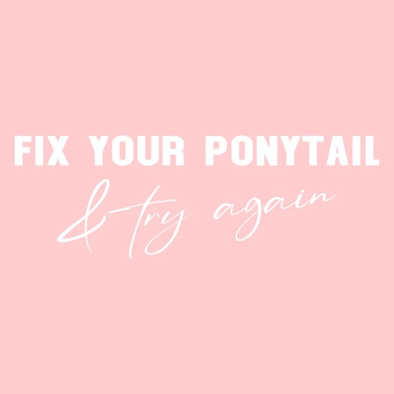 Fix Your Ponytail and try again