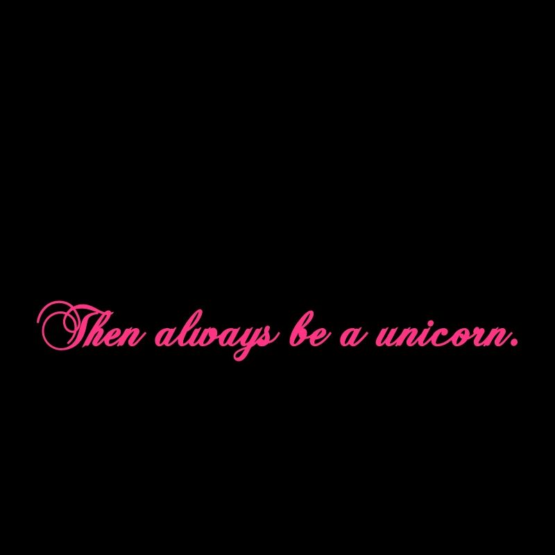 always be yourself unicorn funny text