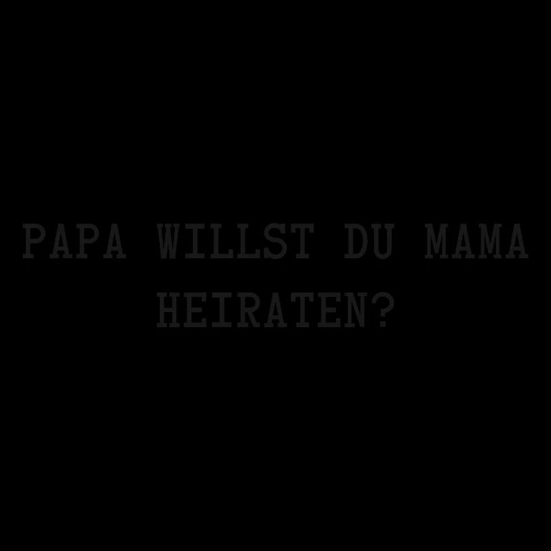 Papa willst du Mama Heiraten?