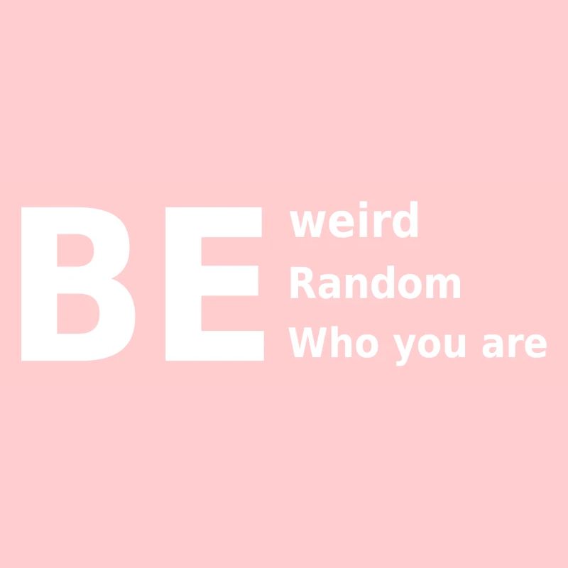 Sei seltsam, sei zufällig, sei, wer du bist