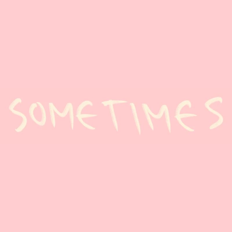 Sometimes