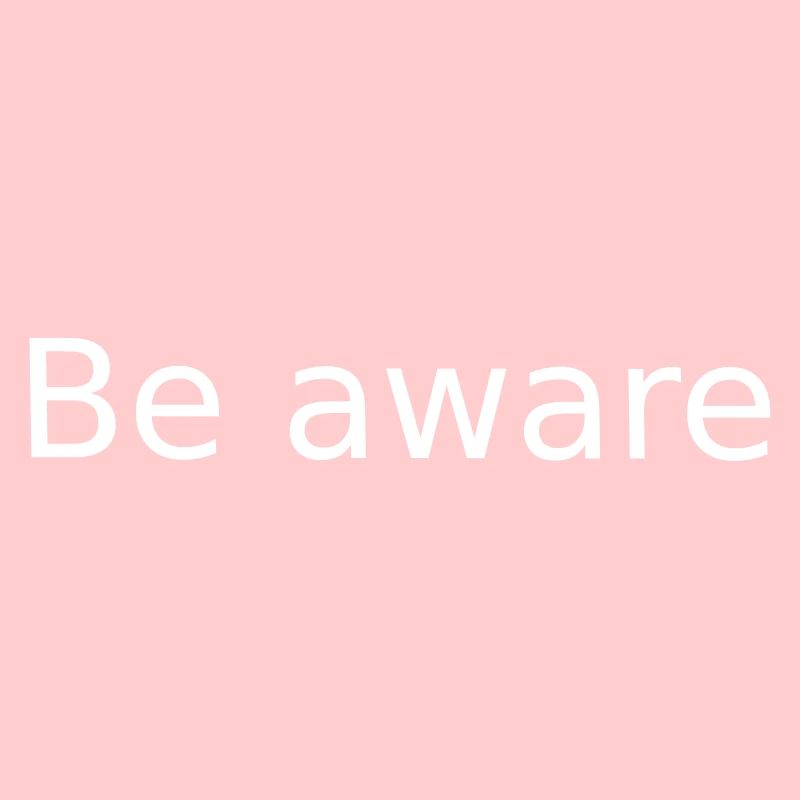 Be Aware . Sei Bewusst