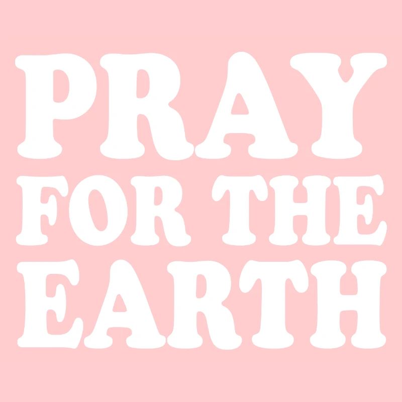 Pray for the earth