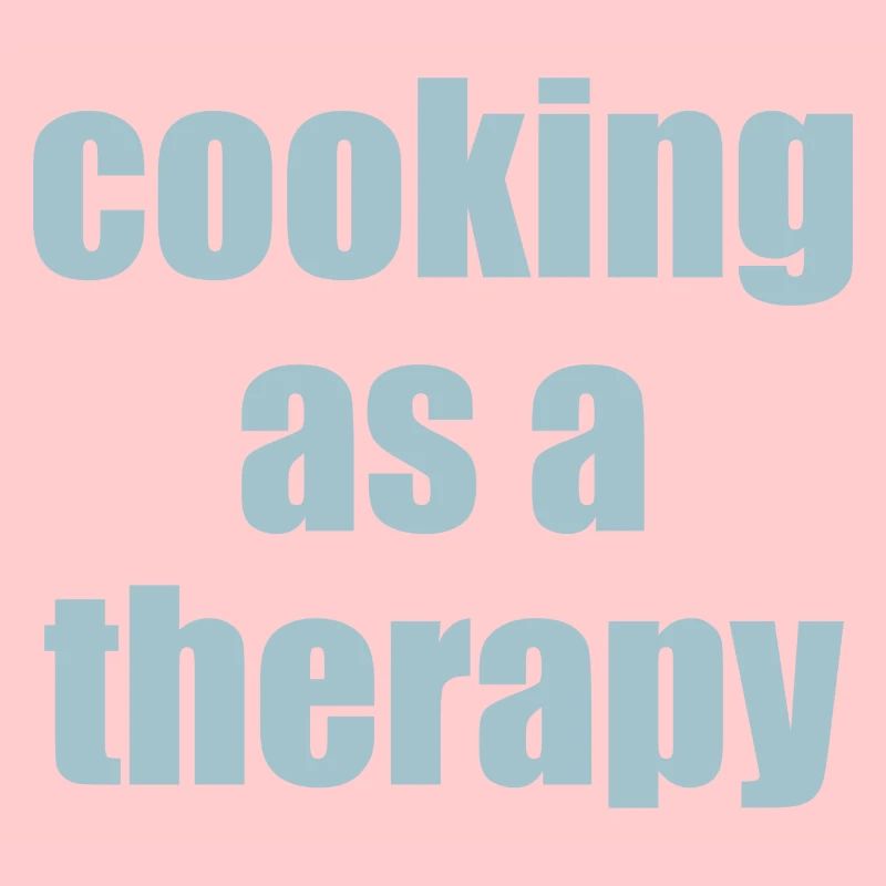 cooking as a therapy Spruch mit Bedeutung