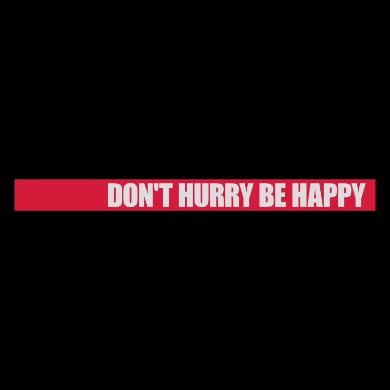 dont hurry be happy