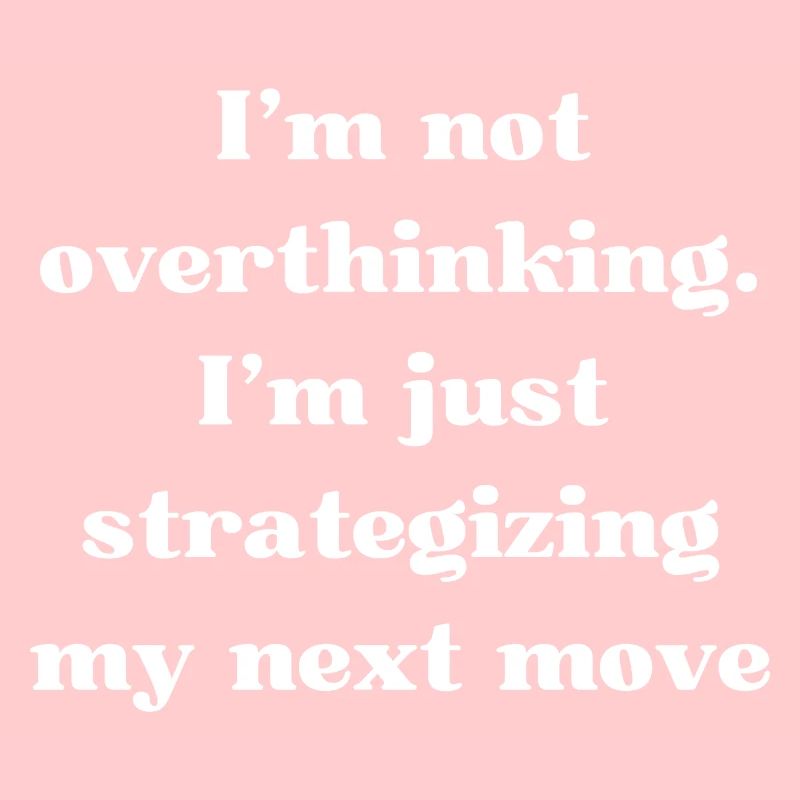 I don't think too much, I plan
