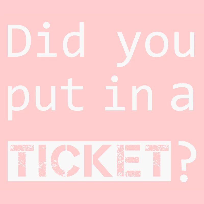 DID YOU PUT IN A TICKET – IT Admin PC Humor Witze