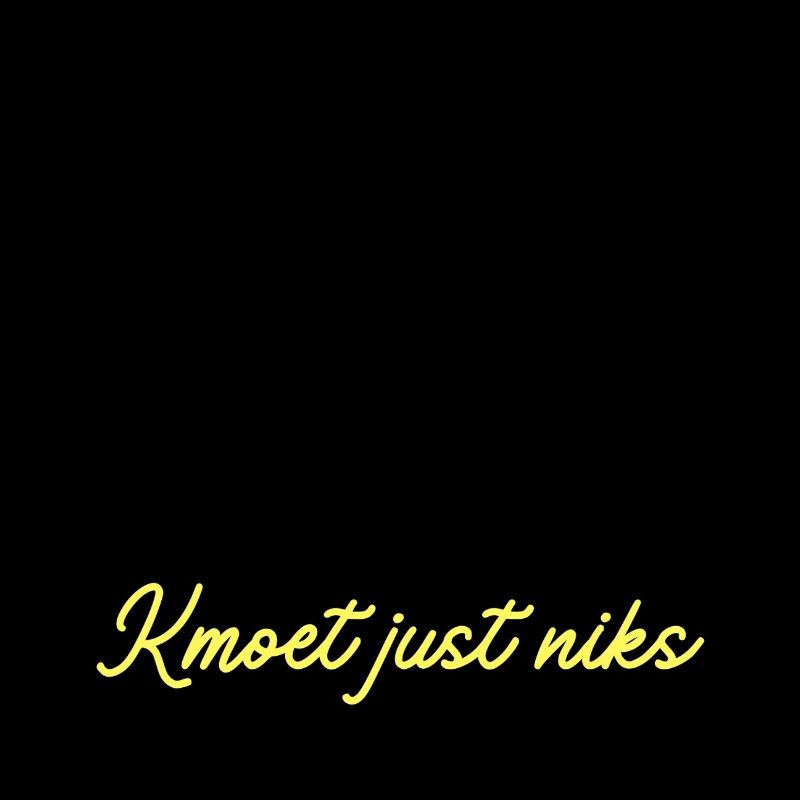 Kmoet just nothing, Antwerpener Dialekt Shirts