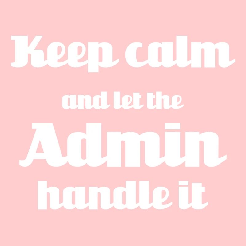 Keep calm and let the admin handle it