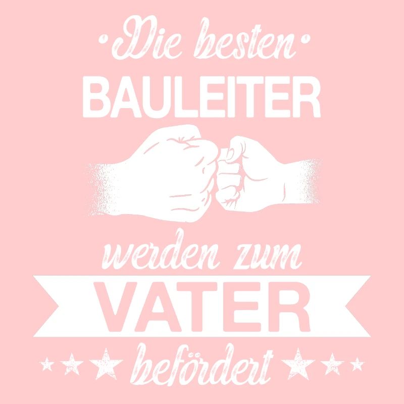 Bauleiter Beruf Baustelle Bauarbeiter Spruch Vater