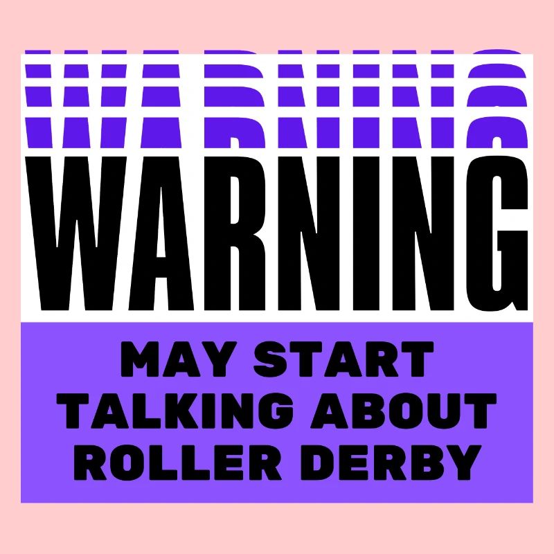 Warning may start talking about roller derby.