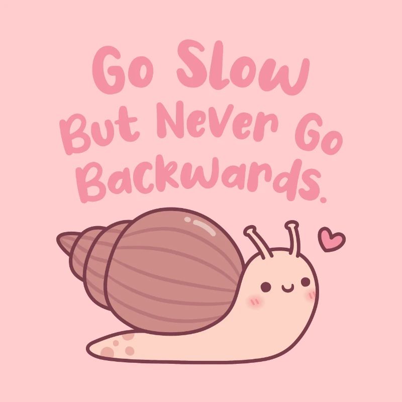 Cute Snail Go Slow But Never Go Backwards Quote