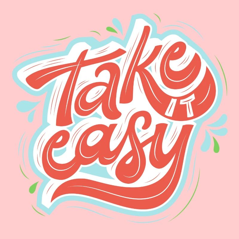 take it easy