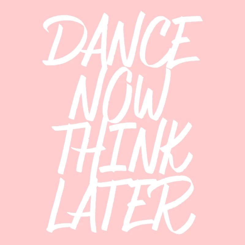 Dance now think later