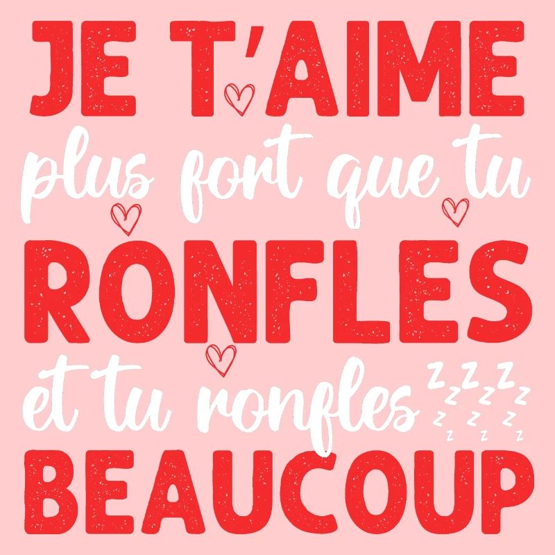 Je t' aime plus fort que tu ronfles Saint-Valentin