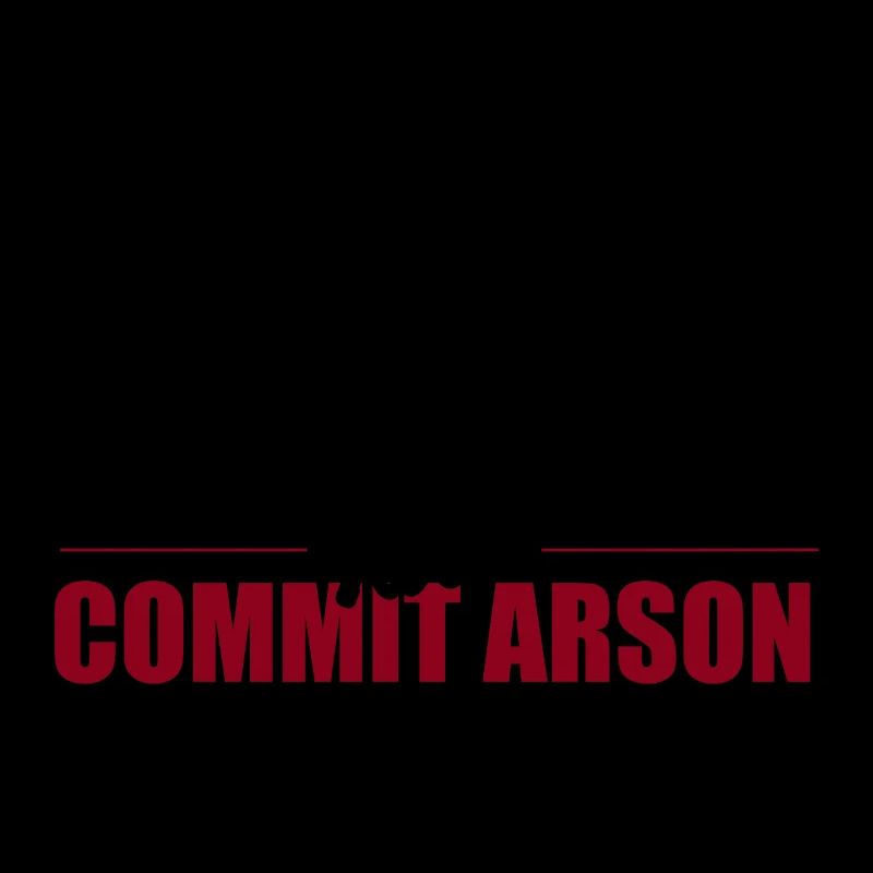 For Personal Reasons I Will Commit Arson