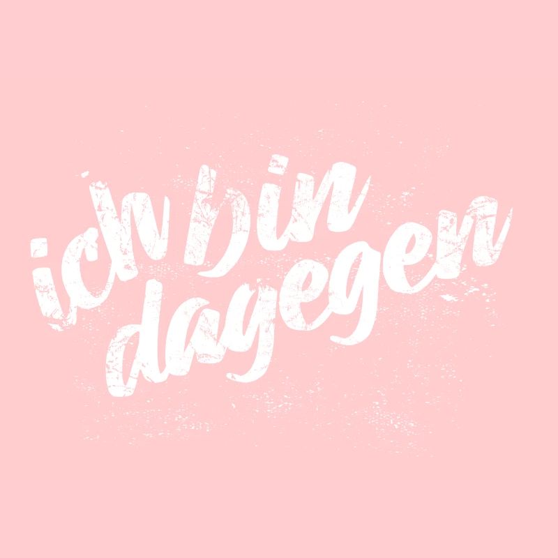 Ich bin dagegen - Protest Spruch