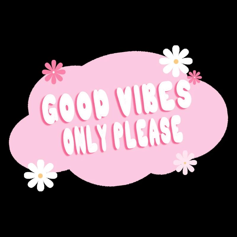 Good vibes only please