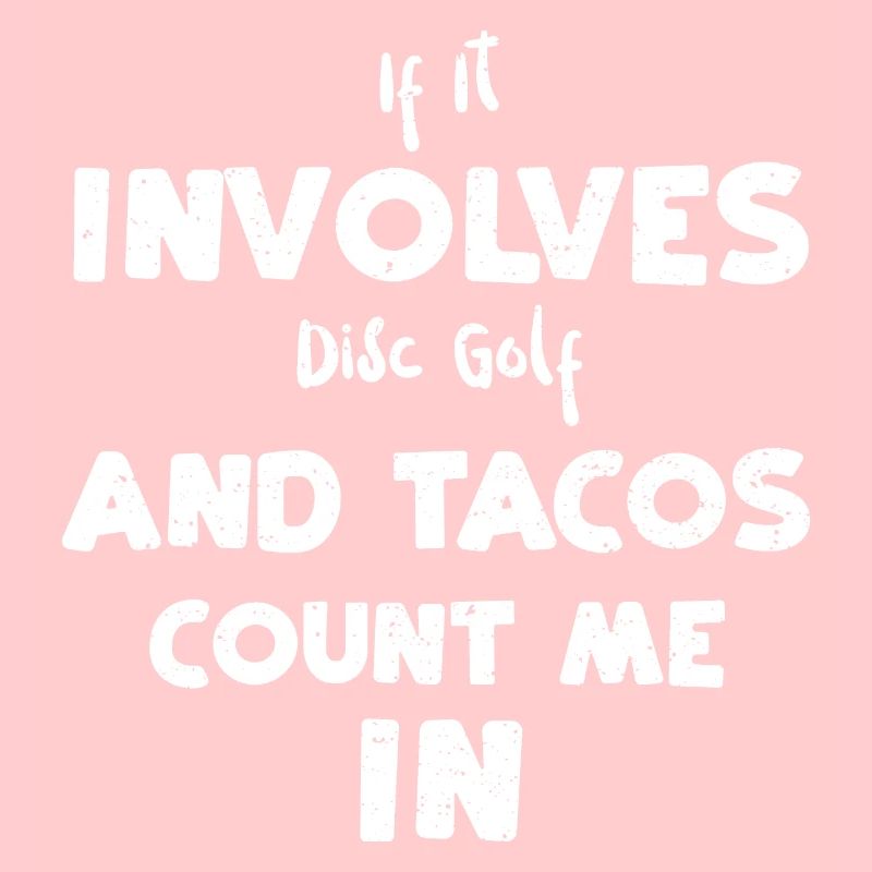 If It Involves Disc Golf And Tac...