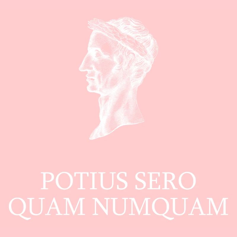 better late than never knowing latin