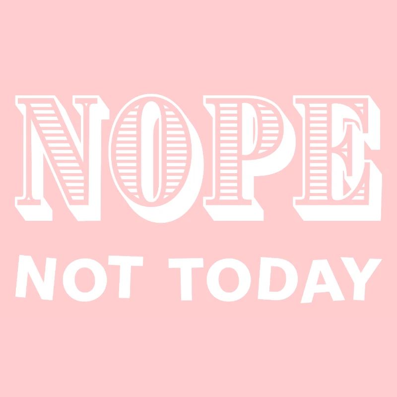 NOPE - NOT TODAY - Statement - No