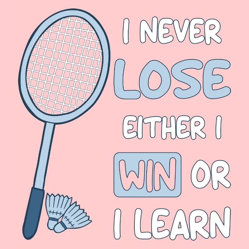 I Never Lose I Either Win or Learn Badminton Funny