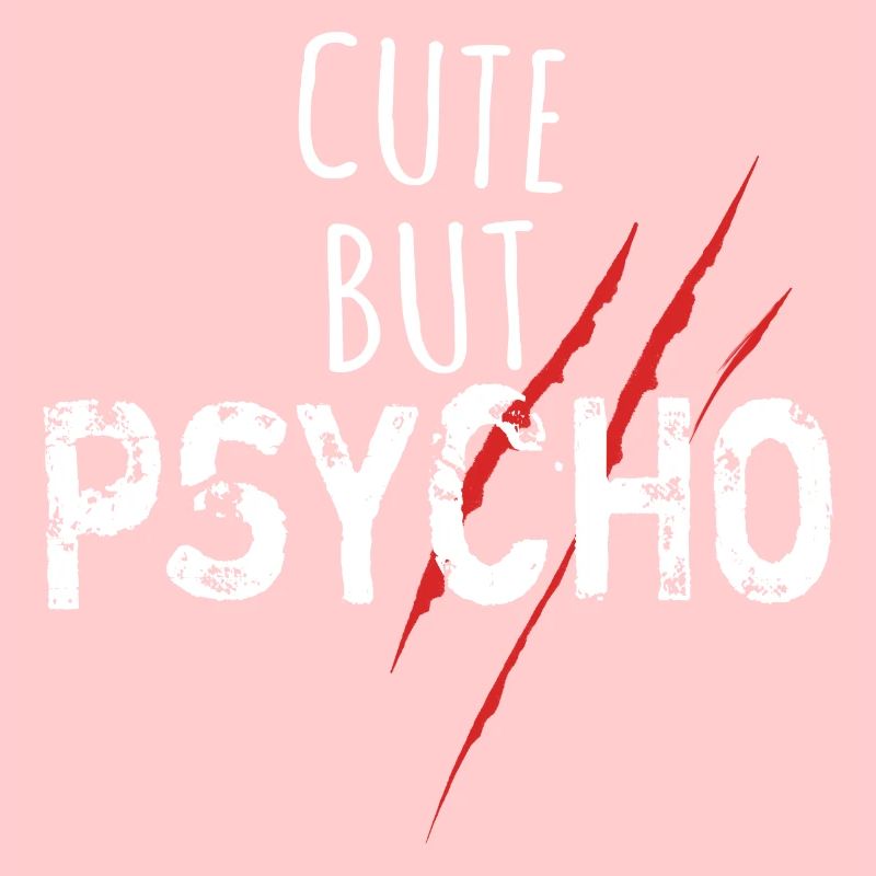 Cute but psycho - Spruch