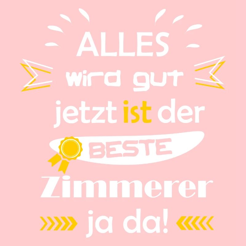 Alles wird gut lustiger Spruch bester Zimmerer