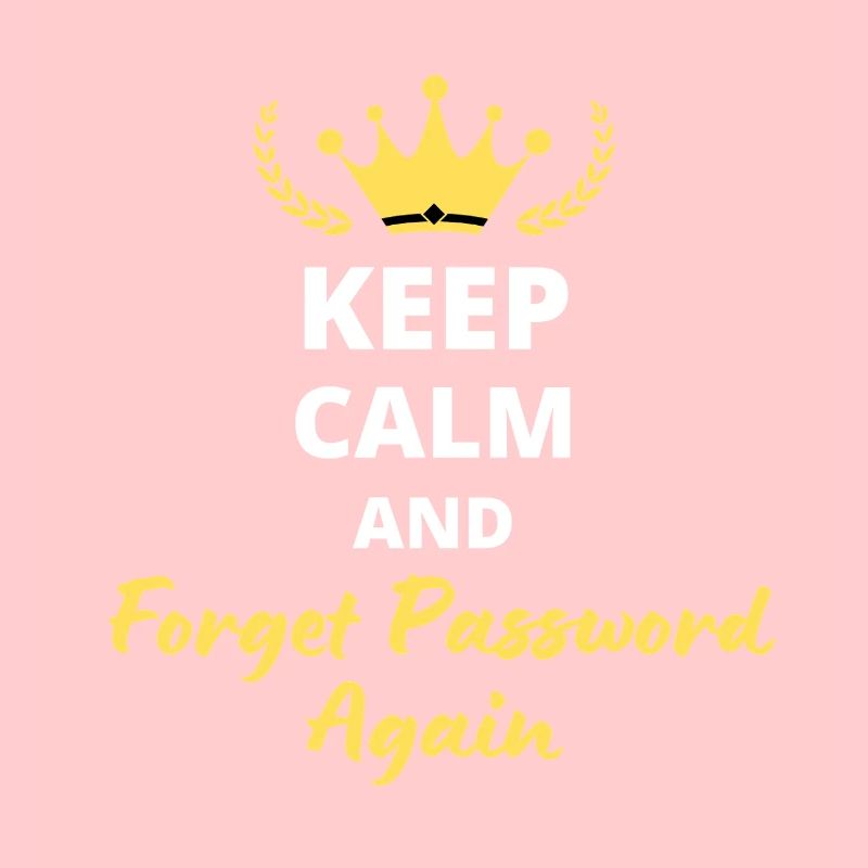 "Keep Calm and Forget Password again" - Geek & Fun