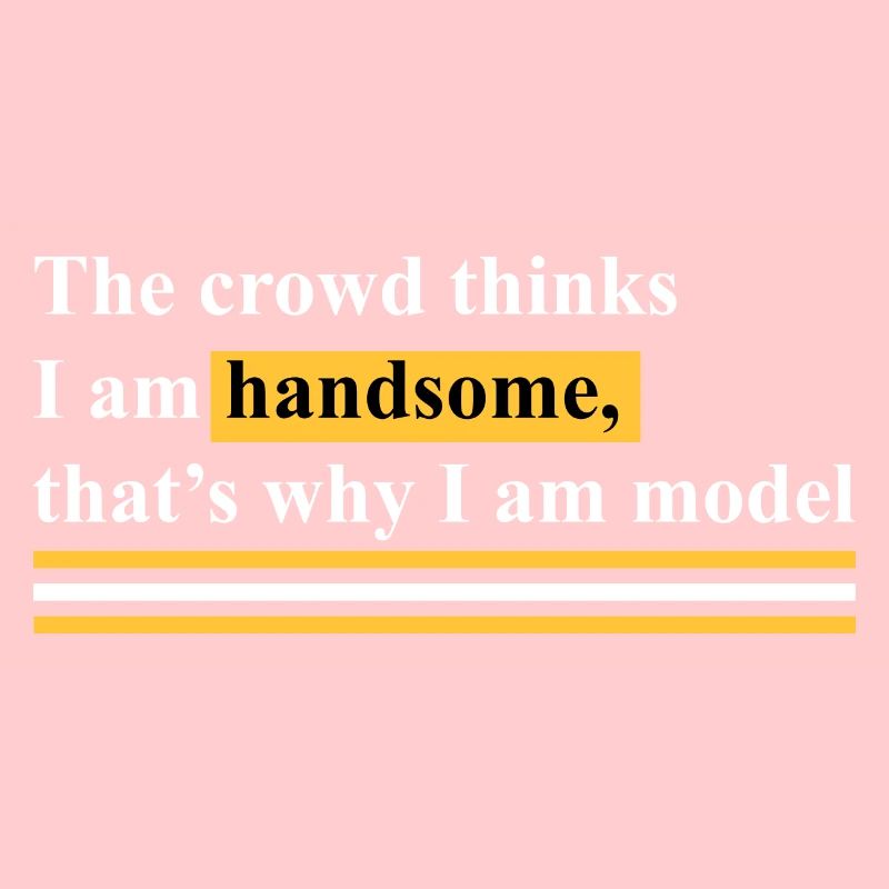 That's why I'm a model
