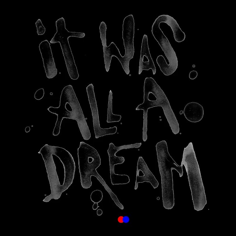 It was all a dream