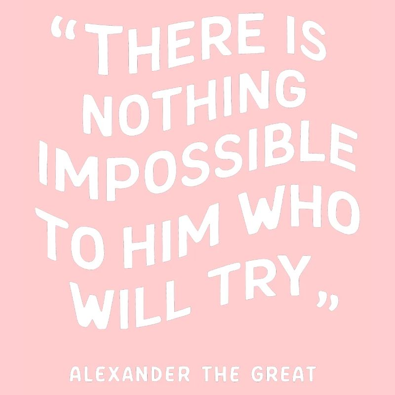 Alexander the great there is nothing impossible