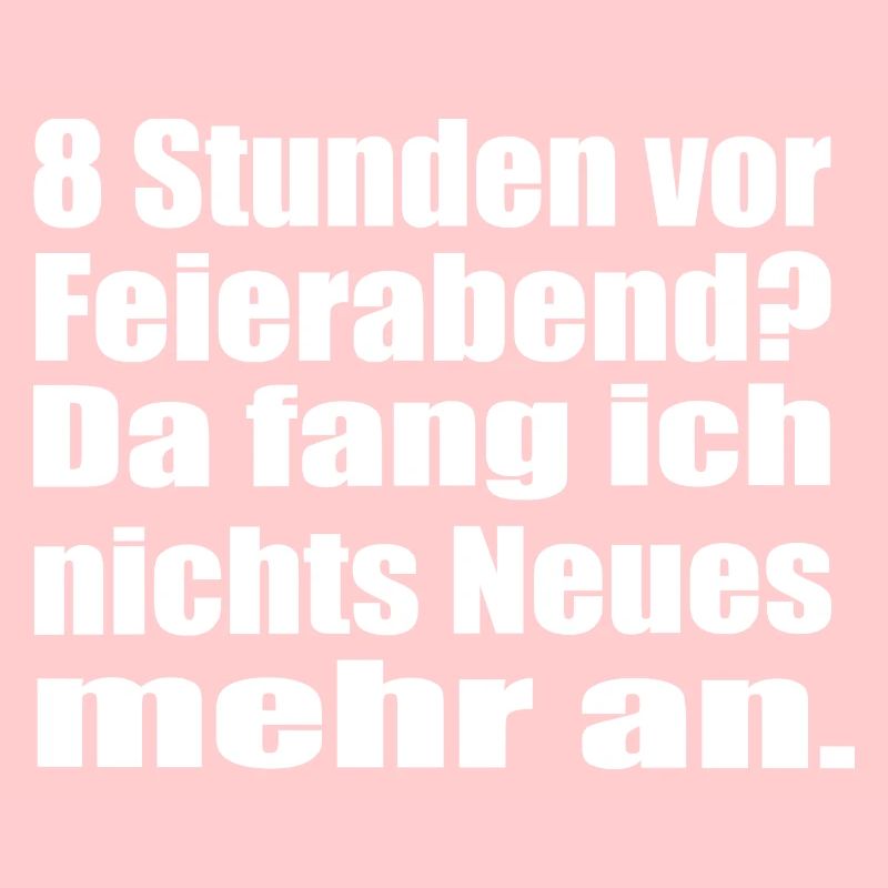 Endlich Feierabend 8 Stunden vor Feierabend