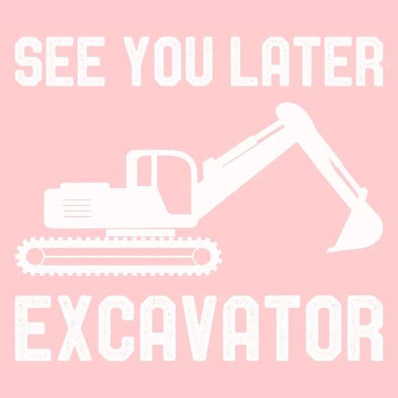 See You Later Excavator Excavator construction site vehicles