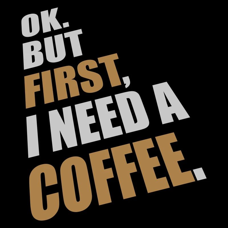 Fist I need Coffee