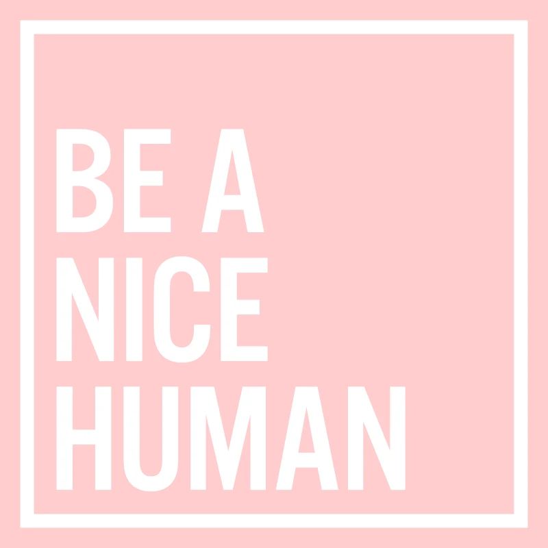 Be a nice human
