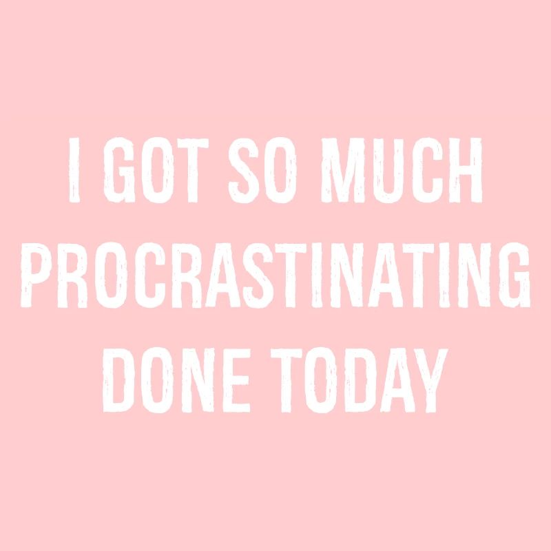 I got so much procrastinating done today funny
