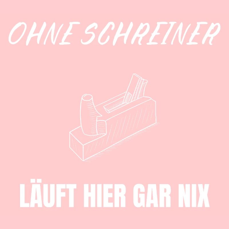 Ohne Schreiner läuft nix – Handwerker Spruch