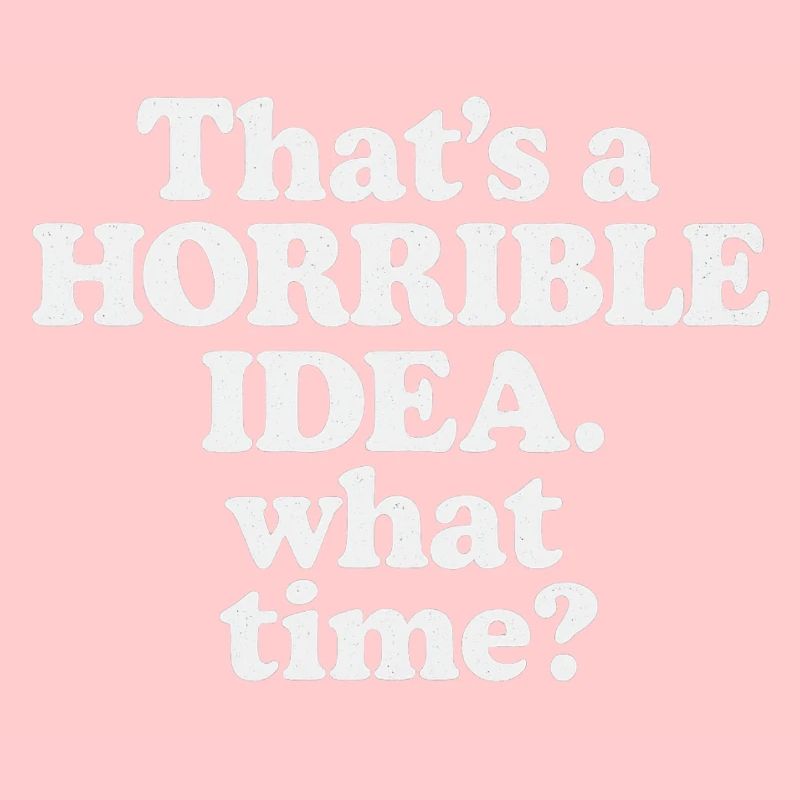 Horrible Idea – What Time ?