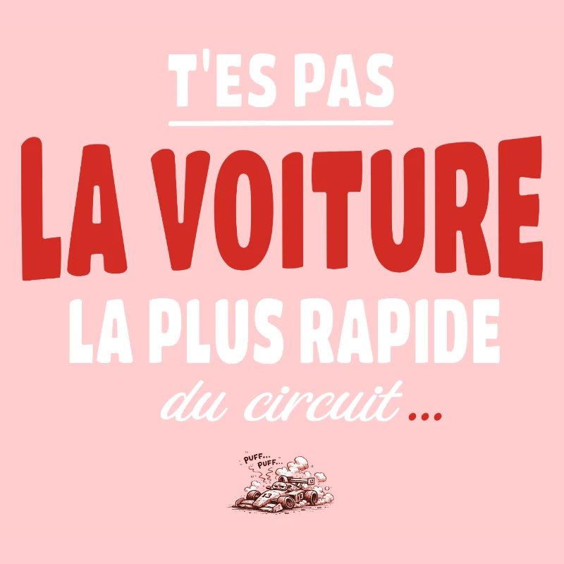 T’es pas la voiture la plus rapide du circuit