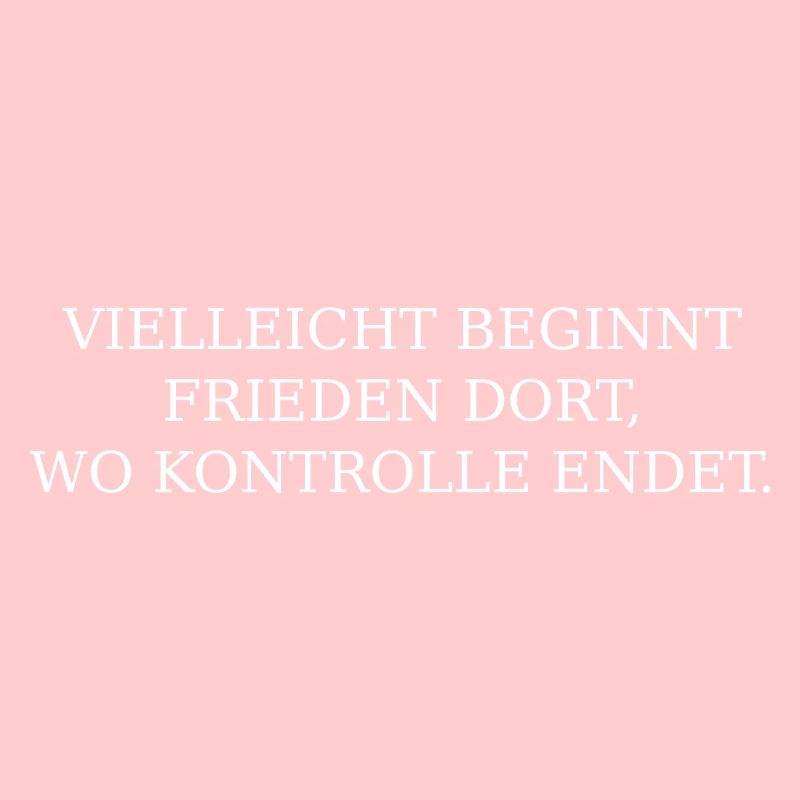 Frieden beginnt dort, wo Kontrolle ende
