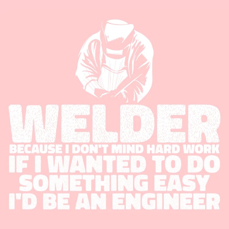 Welder, Because I Don't Mind Hard Work 3