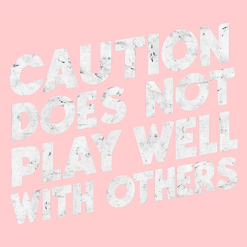 Caution Does Not Play Well With Others 94