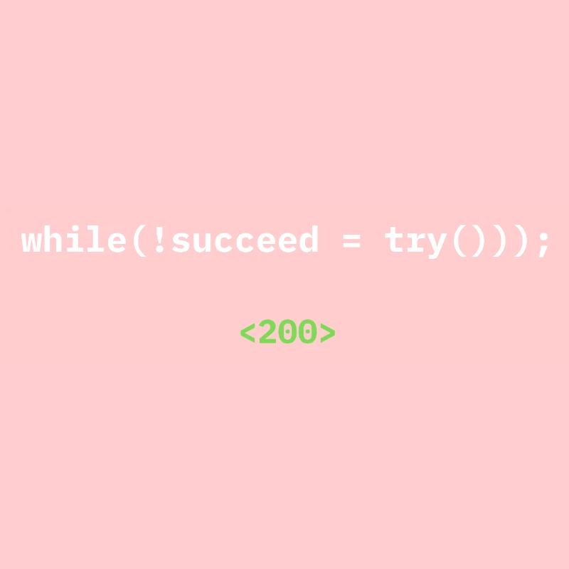 while(!succeed = try())); – Developer Shirt