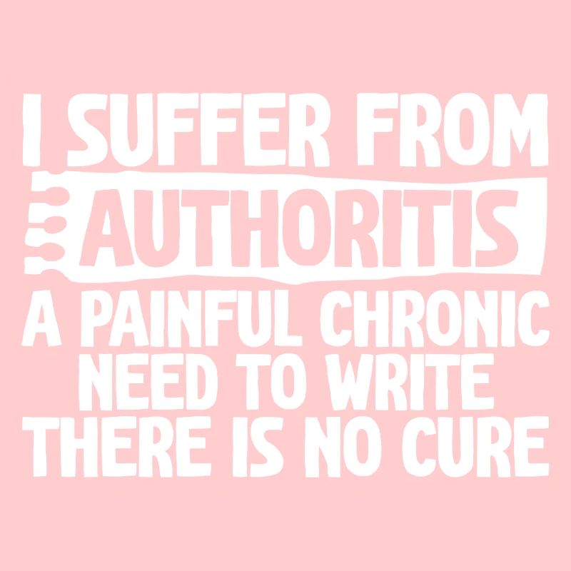 I Suffer From Authoritis, A Need To Write 4
