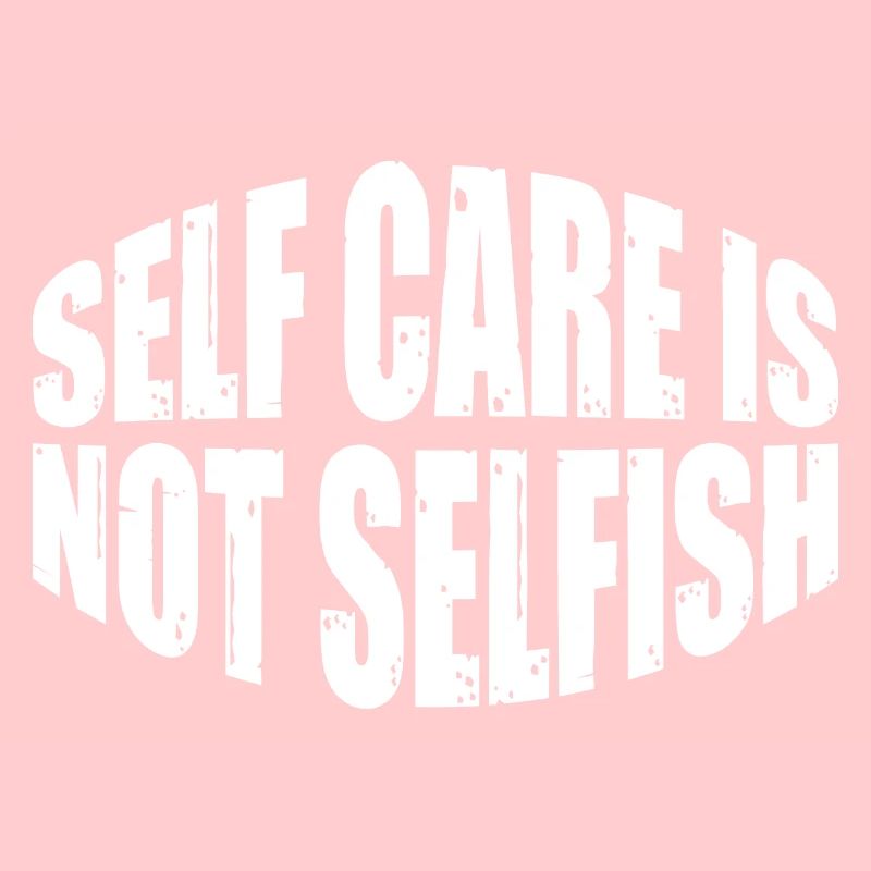 Self Care Is Not Selfish 7