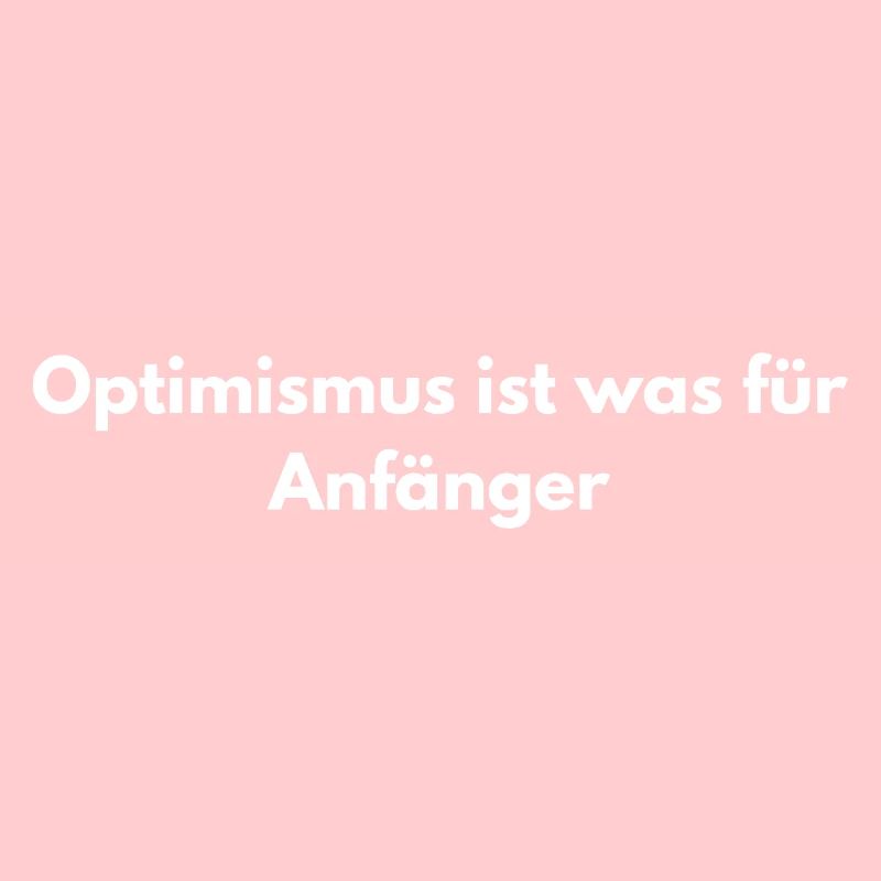 Optimismus? Anfänger – Sarkastisch