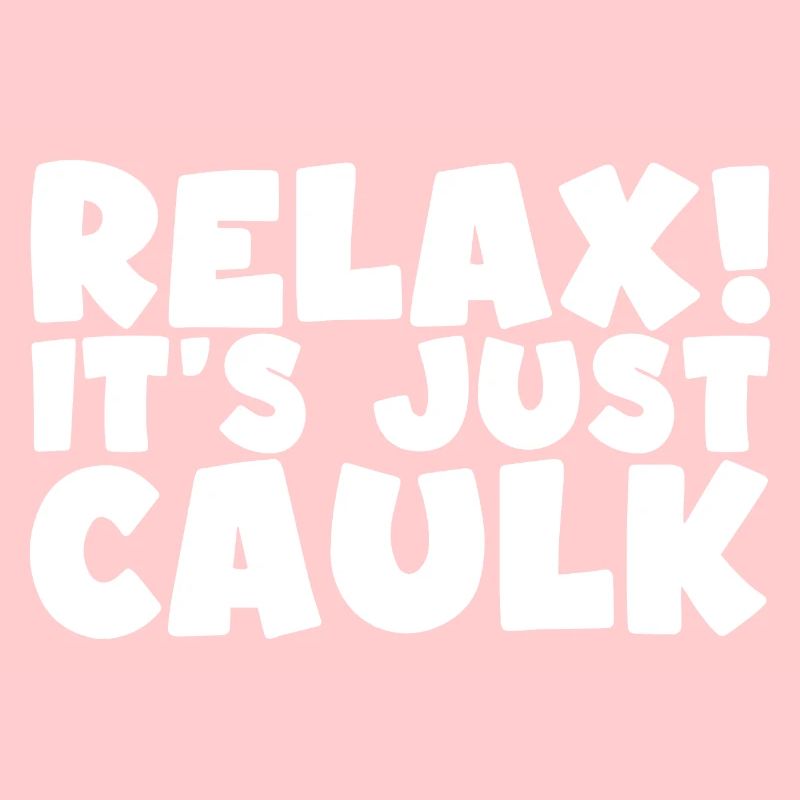 Relax It's Just Caulk