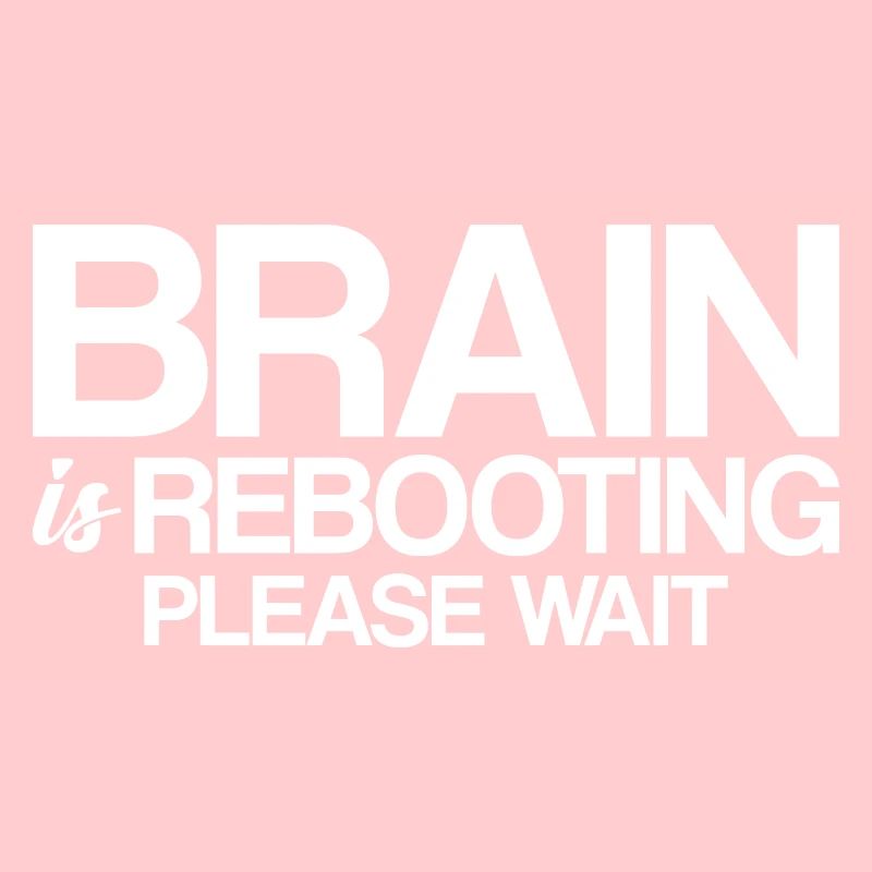 Brain Is Rebooting Please Wait