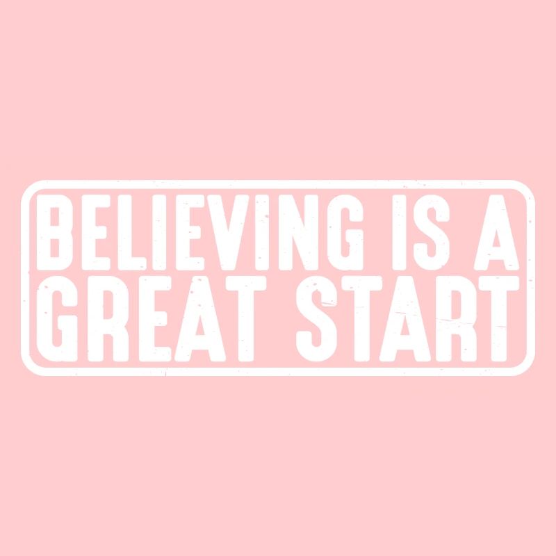 Believing is a great start 4